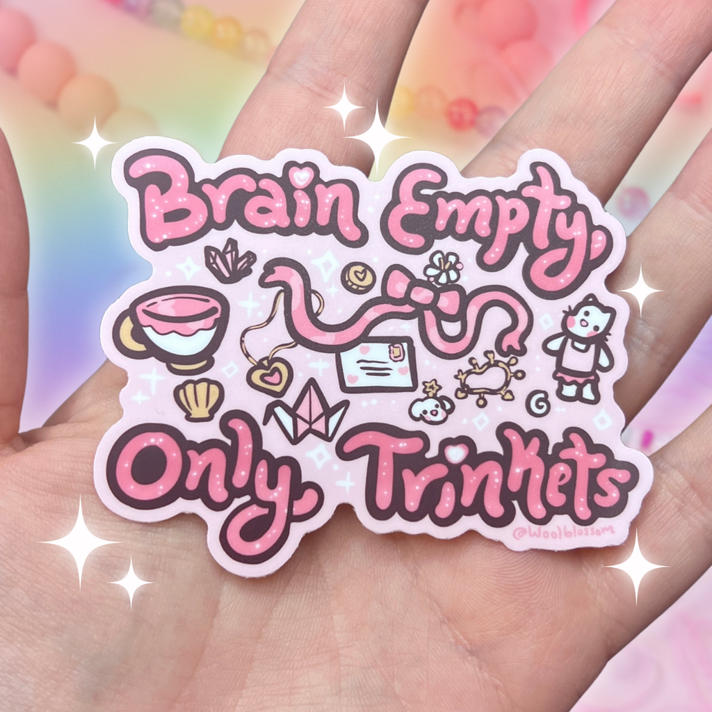 "Brain Empty, Only Trinkets" ~ Sticker