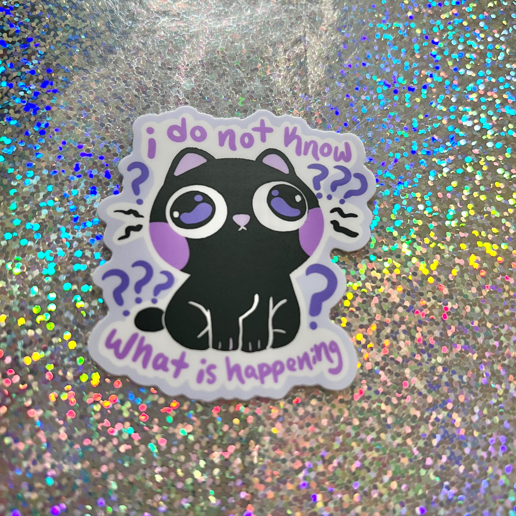 "i do not know ... what is happening" Cat ~ Sticker