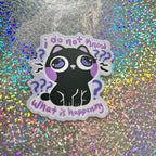 "i do not know ... what is happening" Cat ~ Sticker