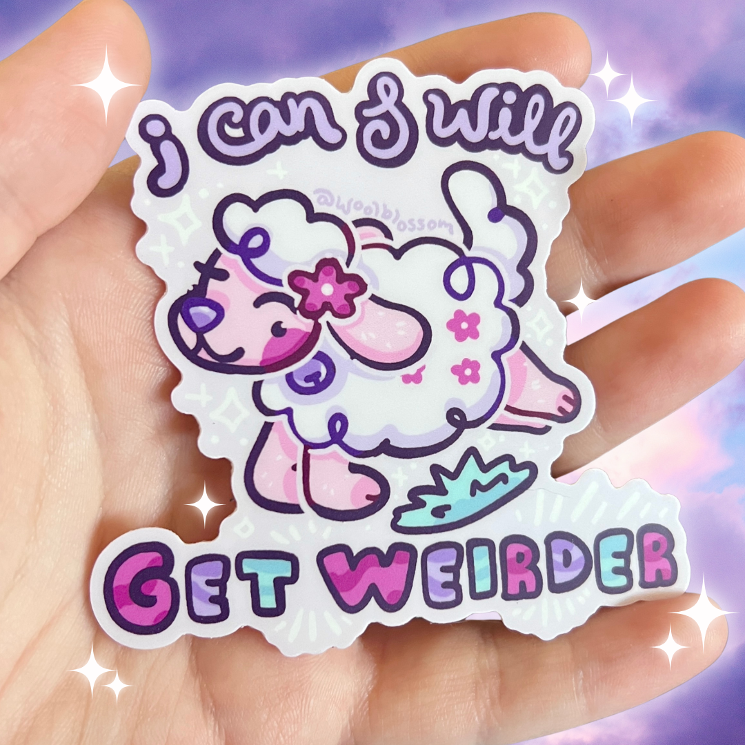 I Can & Will Get Weirder ~ Sticker