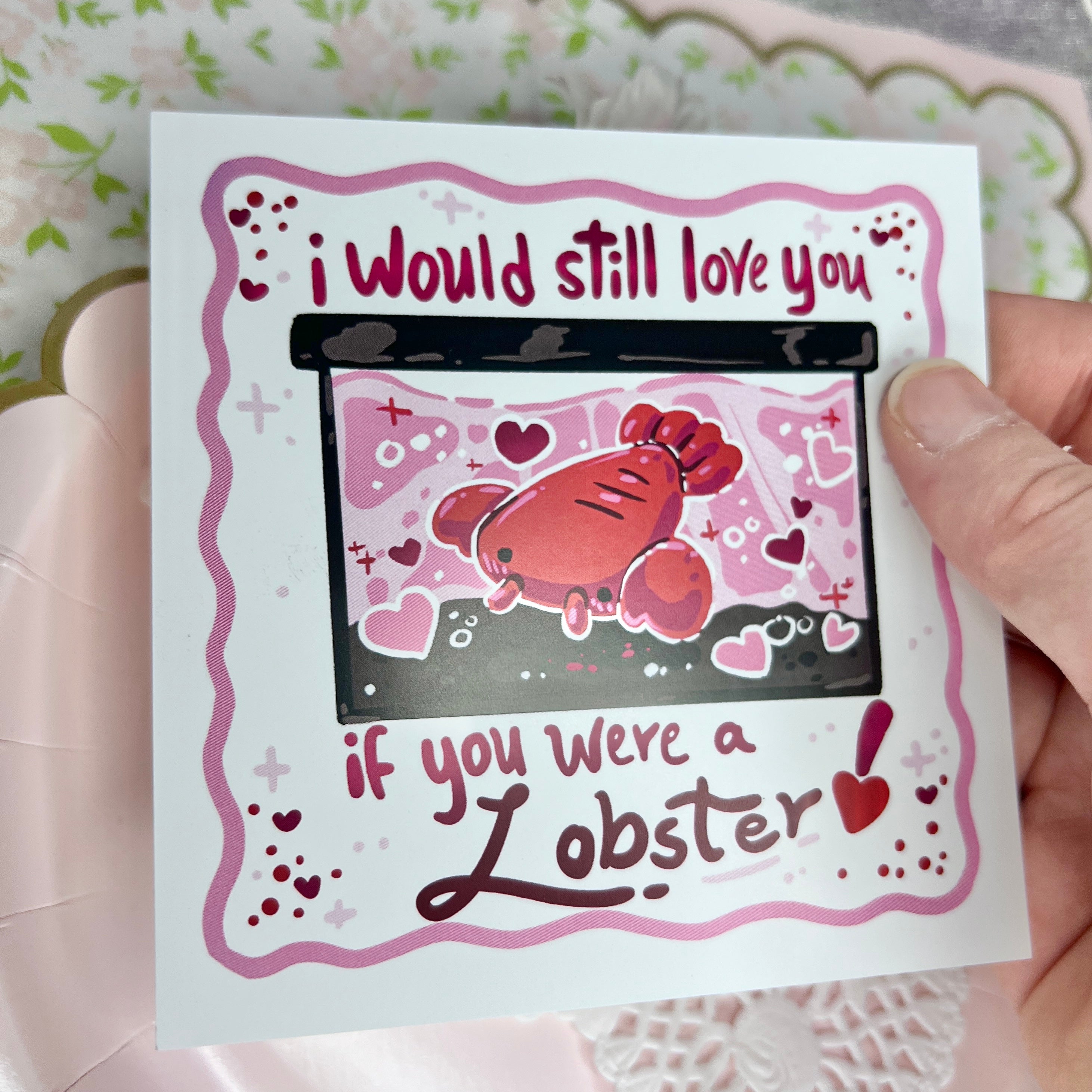 "I Would Still Love You If You Were A Lobster!" ~ Print