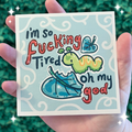 I'm So Fucking Tired Oh My God ~ Shimmer Print