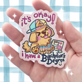 It's Okay! I have a ... Bachelor's Degree ~ Sticker