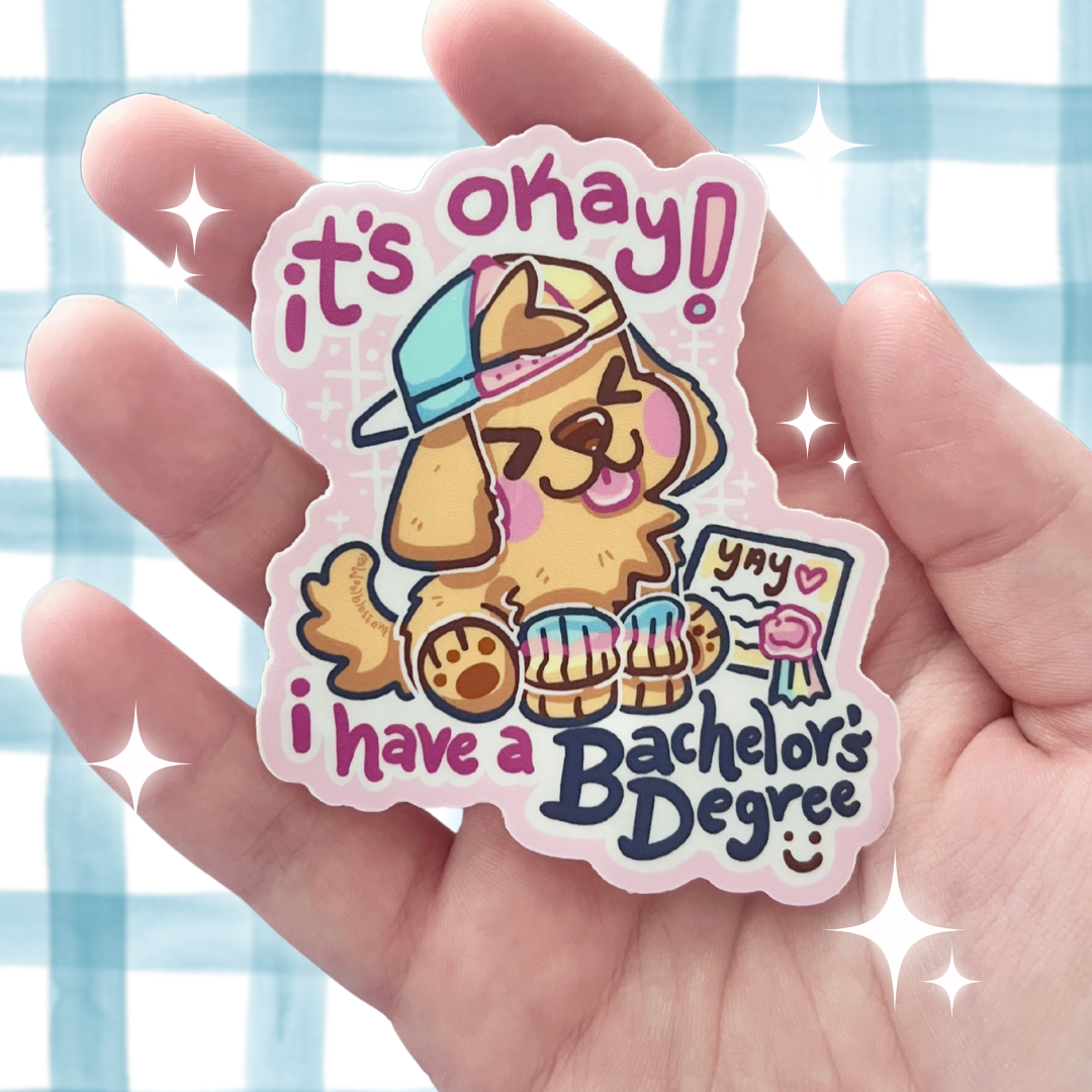 It's Okay! I have a ... Bachelor's Degree ~ Sticker