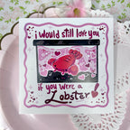 "I Would Still Love You If You Were A Lobster!" ~ Print