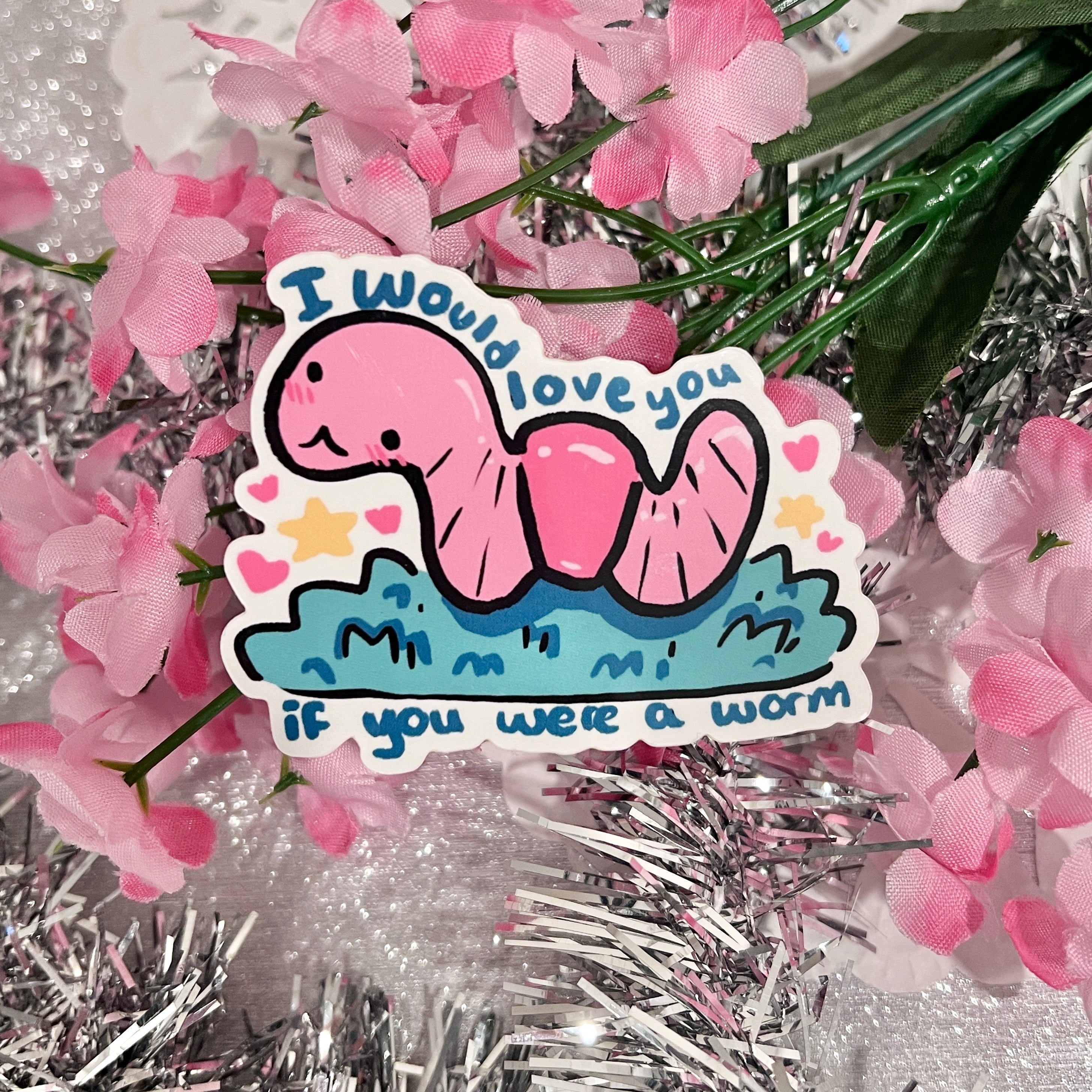 I Would Love You If You Were a Worm ~ Sticker