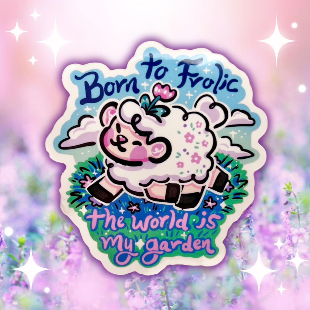 "Born to Frolic, The World is my Garden" Sprout ~ Sticker
