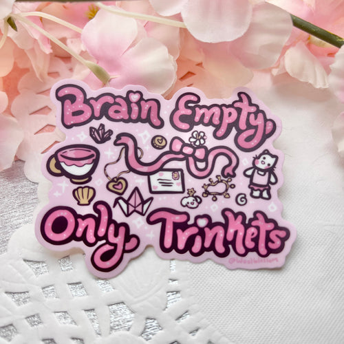 "Brain Empty, Only Trinkets" ~ Sticker