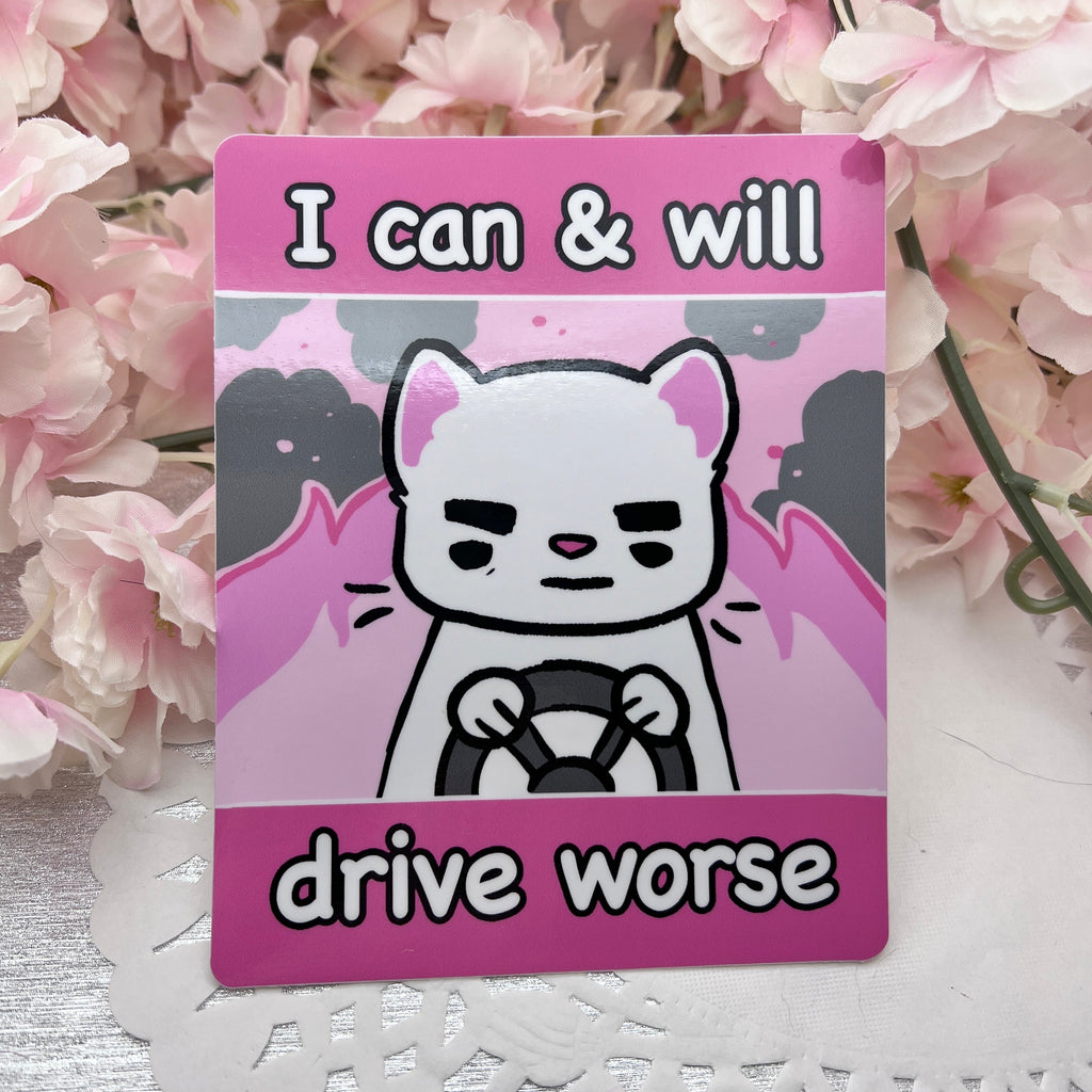 I Can and Will Drive Worse ~ Bumper Sticker v.2