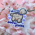 "I Deserve Another Plushie" Dino ~ Sticker
