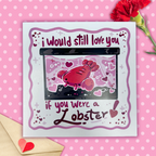 "I Would Still Love You If You Were A Lobster!" ~ Print