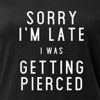 Sorry I'm Late I was Getting Pierced Tapered V-Neck Tee Shirt