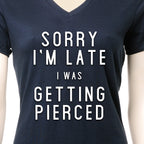 Sorry I'm Late I was Getting Pierced Tapered V-Neck Tee Shirt