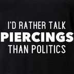 I'd Rather Talk Piercings than Politics Tapered V-Neck Tee Shirt