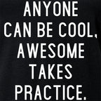 Anyone can be cool, but awesome takes practice Tapered V-Neck Tee Shirt