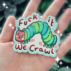 Fuck it, We Crawl ~ Sticker